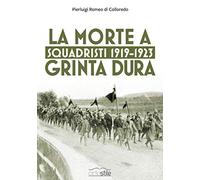 Squadristi 1919-1923. La morte a grinta dura