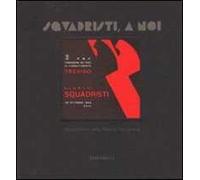 Squadristi, a noi! Squadrismo nella Marca Trevigiana