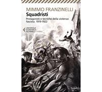 Libri Mimmo Franzinelli - Squadristi. Protagonisti E Tecniche Della Violenza Fas
