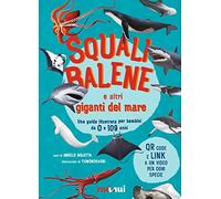 Squali, balene e altri giganti del mare. Una guida illustrata da 0 a 109 anni. Ediz. a colori