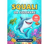 Squali da Colorare: Libro da colorare per bambini 4-8 anni: 50 disegni divertenti di squali e amici del mare, con linee grandi e pagine stampate su un solo lato.