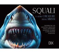 Squali e altre creature degli abissi. Ediz. a colori