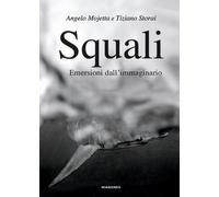 Squali. Emersioni dall'immaginario - Mojetta Angelo, Storai Tiziano