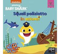 Squali poliziotto in azione. Baby Shark. Ediz. a colori