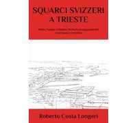 Squarci svizzeri a Trieste: Pietro Nobile e Matteo Pertsch protagonisti del neoclassico triestino