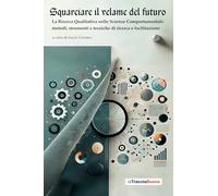 Libri Squarciare Il Velame Del Futuro. La Ricerca Qualitativa Nelle Scienze Comp