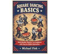 Square Dancing Basics: Build Rhythm, Memory, and Confidence with Easy-to-Follow Instruction