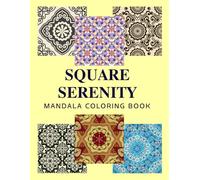 SQUARE SERENITY MANDALA COLORING BOOK: A Relaxing Mandala Coloring Book for Adults | Square Format Designs to Soothe Stress and Boost Mindfulness.