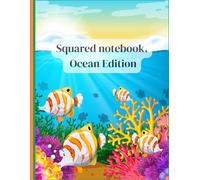 Squared notebook. Ocean Edition: Blue Sea Aesthetic Design - 130 Pages of 5x5 Graph Paper - 7.5 x 9.25 in - Quad Ruled Journal for School, Math, Science and Marine Life Lovers