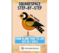 Squarespace: Step by Step: From blank page to live site in 7 days
