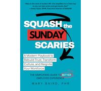 Squash the Sunday Scaries: A Modern Playbook to Rebuild Trust, Transform Culture, and Reignite Your Workforce: A Modern Playbook to Rebuild Trust, ... Guide to Better Employee Experience