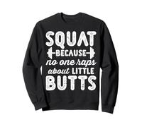 Squat Because No One Raps About Little Butts Felpa