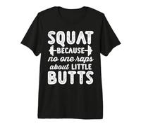 Squat Because No One Raps About Little Butts Maglietta Premium