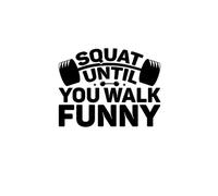 SQUAT UNTIL YOU WALK FUNNY: Ideal lined notebook for your leg routines