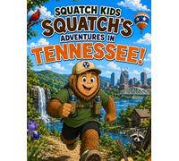 Squatch Kids: Squatch’s Adventures in Tennessee!: A Fun Coloring & Activity Adventure for Kids Exploring Tennessee’s Outdoors, Wildlife, History, and More!