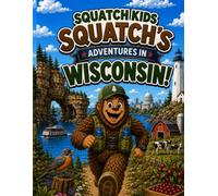 Squatch Kids: Squatch’s Adventures in Wisconsin!