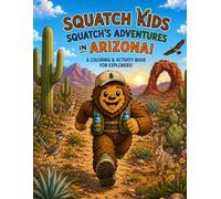 Squatch Kids: Squatch's Adventures in Arizona!: A Coloring and Activity Book for Explorers!