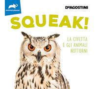 Squeak! La civetta e gli animali notturni. Ediz. a colori