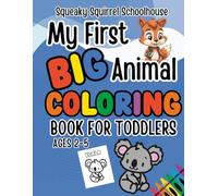 Squeaky Squirrel My First BIG Animal Toddler Educational Head Start Coloring Book Ages 2-5: Learn Colors, Trace ABC and Color with Cute Animals