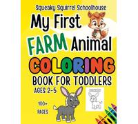 Squeaky Squirrel My First Farm Animals Coloring Book for Toddlers Ages 2-4: un and Easy Coloring Pages for Preschool Kids - ABC Trace Letters and Color Pigs, Horses, Ducks