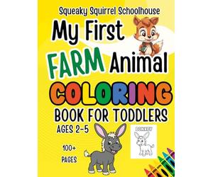 Squeaky Squirrel My First Farm Animals Coloring Book for Toddlers Ages 2-4: un and Easy Coloring Pages for Preschool Kids - ABC Trace Letters and Color Pigs, Horses, Ducks