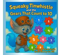 Squeaky Tinwhistle and the Gears That Count to 10 (Read, COlor, Learn): A Story About Friendship, Bravery, and Being Kind
