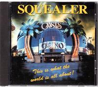 SQUEALER-THIS IS WHAT THE WORLD IS ALL ABOUT