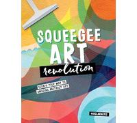 Squeegee Art Revolution: Scrape your way to amazing abstract art