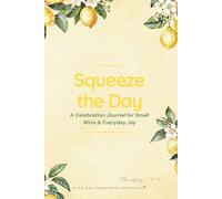 Squeeze the Day: A Celebration Journal for Small Wins & Everyday Joy
