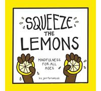 Squeeze the Lemons: Mindfulness for All Ages