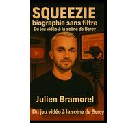 Squeezie, biographie sans filtre: Du jeu vidéo à la scène de Bercy