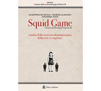 Squid game. Creato da Hwang Dong-hyuk. Analisi della struttura drammaturgica della serie (1ª stagione)