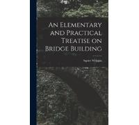 Squire Whipple An Elementary and Practical Treatise on Bridge (Copertina rigida)