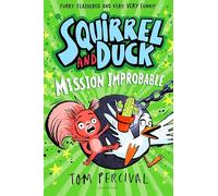 Squirrel and Duck: Mission Improbable, 9781526665638: The furry, feathered and very VERY funny series from Tom Percival