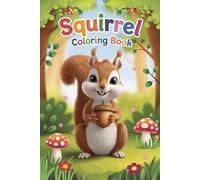 Squirrel Coloring Book for Kids: Fun & Educational Coloring Pages Featuring Adorable Woodland Squirrels, Perfect Gift for Boys and Girls