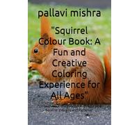 "Squirrel Colour Book: A Fun and Creative Coloring Experience for All Ages": "Unleash Your Imagination with Adorable Squirrel Designs and Patterns"