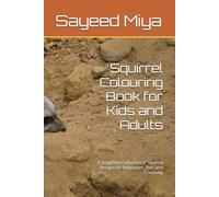 Squirrel Colouring Book for Kids and Adults: A Delightful Collection of Squirrel Designs for Relaxation, Fun, and Creativity