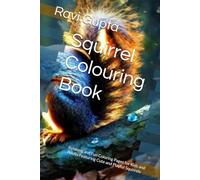 Squirrel Colouring Book: Relaxing and Fun Coloring Pages for Kids and Adults Featuring Cute and Playful Squirrels