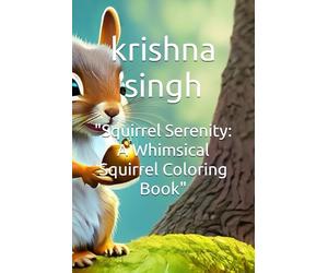 "Squirrel Serenity: A Whimsical Squirrel Coloring Book"