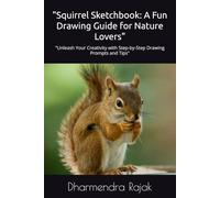 "Squirrel Sketchbook: A Fun Drawing Guide for Nature Lovers": "Unleash Your Creativity with Step-by-Step Drawing Prompts and Tips"