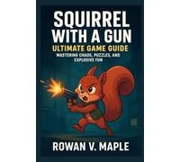 Squirrel with a Gun Ultimate Game Guide: “Mastering Chaos, Puzzles, and Explosive Fun”