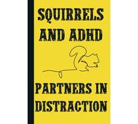 Squirrels and ADHD, Partners in Distraction: Funny Gift Notebook Journal with Small Squirrels Inside for Teens, Friends, Family, Adults Blank Lined 120 Pages