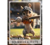 Squirrels Athlete Photo Book: Dynamic Collection Featuring Active Squirrels Engaging in Fun Sports and Adventures