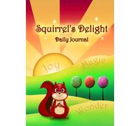 Squirrel's Delight: A Whimsical Daily Writing Companion to Inspire Joy, Wonder, Playfulness & Magic