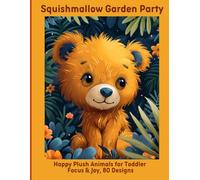 Squishmallow Garden Party: Happy Plush Animals for Toddler Focus & Joy, 80 Designs