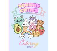 Squishy Cuties Coloring Book: Cute & Easy Coloring Pages with Adorable Animals, Sweet Treats, and Squishy Friends for Kids Ages 4-8
