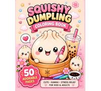 Squishy Dumpling Coloring Book: 50 Cute and Cozy Coloring Pages for Relaxation, Creativity, and Stress Relief