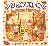 Squishy Friends: Autumn Harvest: A Cosy Kawaii Autumn Fall Colouring Book Featuring Cute Squishy Characters - Dumpling, Boba Tea, Cookie, Acorn and More - Fun for Kids Teens and Adults
