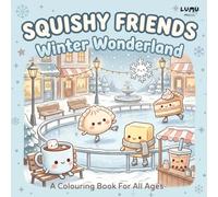 Squishy Friends: Winter Wonderland: A Cosy Kawaii Winter Colouring Book Featuring Cute Squishy Characters - Fun for Kids, Teens and Adults