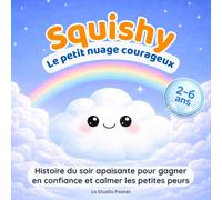 Squishy, le petit nuage courageux: Une histoire du soir apaisante pour gagner en confiance et calmer les petites peurs